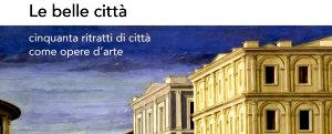 Cinquanta ritratti di città come opere d&#039;arte